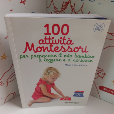 100 attività Montessori per preparare il mio bambino a leggere e a scrivere. 2-6 anni