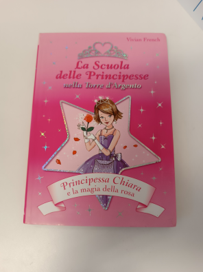Principessa Chiara e la magia della rosa. La scuola delle principesse nella Torre d'Argento. Ediz. illustrata
