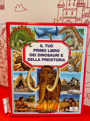 Il tuo primo libro dei dinosauri e della preistoria